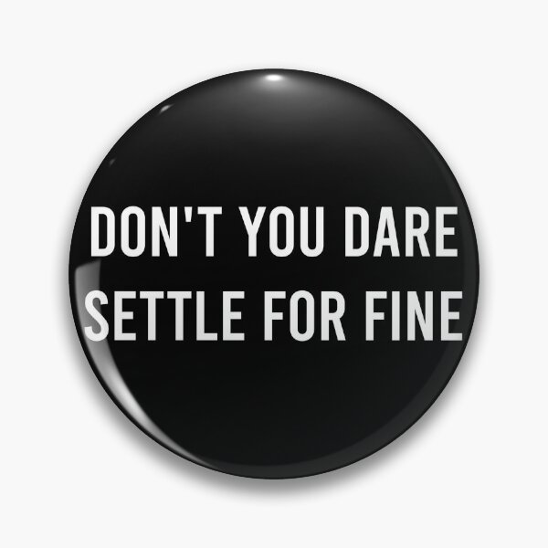 Item preview, Don't You Dare Settle For Fine designed and sold by AyateeArt.