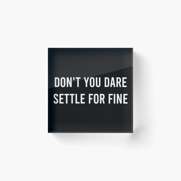 Item preview, Don't You Dare Settle For Fine designed and sold by AyateeArt.