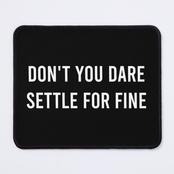 Item preview, Don't You Dare Settle For Fine designed and sold by AyateeArt.
