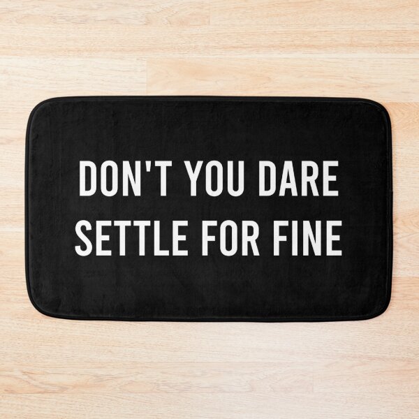 Item preview, Don't You Dare Settle For Fine designed and sold by AyateeArt.