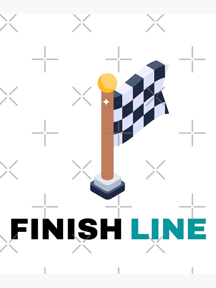 "Finish Line,your are so close to the finish line" Poster by SIMSOK