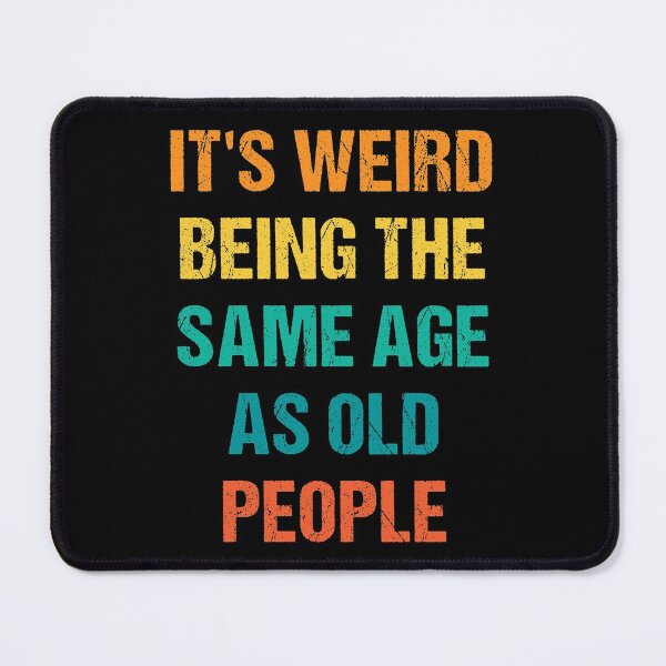 Item preview, It's Weird Being The Same Age As Old People Vintage designed and sold by naworas.