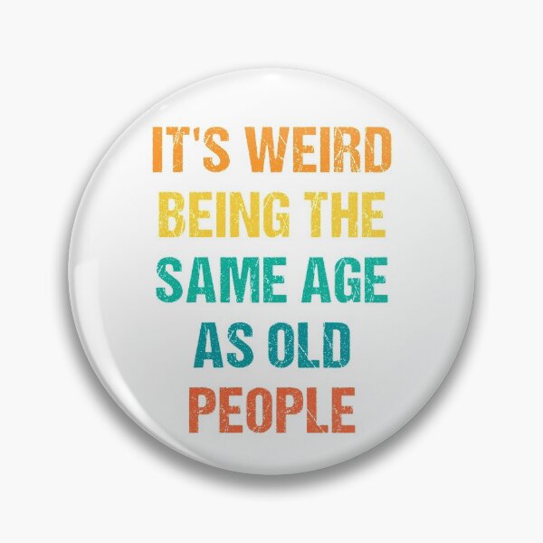 Item preview, It's Weird Being The Same Age As Old People Retro designed and sold by naworas.