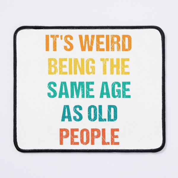 Item preview, It's Weird Being The Same Age As Old People Retro designed and sold by naworas.