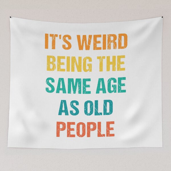 Item preview, It's Weird Being The Same Age As Old People Retro designed and sold by naworas.