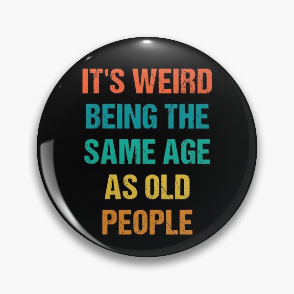 Item preview, It's Weird Being The Same Age As Old People designed and sold by naworas.
