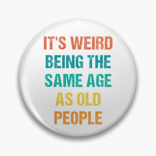 Item preview, It's Weird Being The Same Age As Old People designed and sold by naworas.