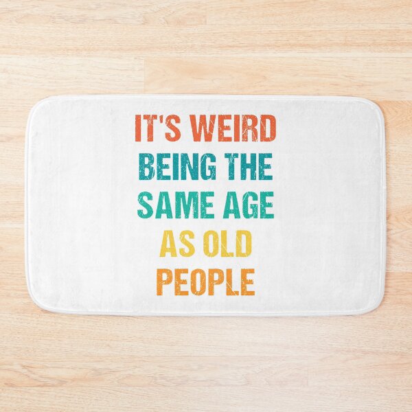 Item preview, It's Weird Being The Same Age As Old People designed and sold by naworas.