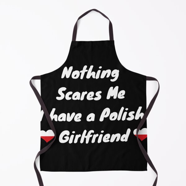 Item preview, Nothing Scares Me, I have a Polish Girlfriend - Relationship Goals designed and sold by zakibenj.