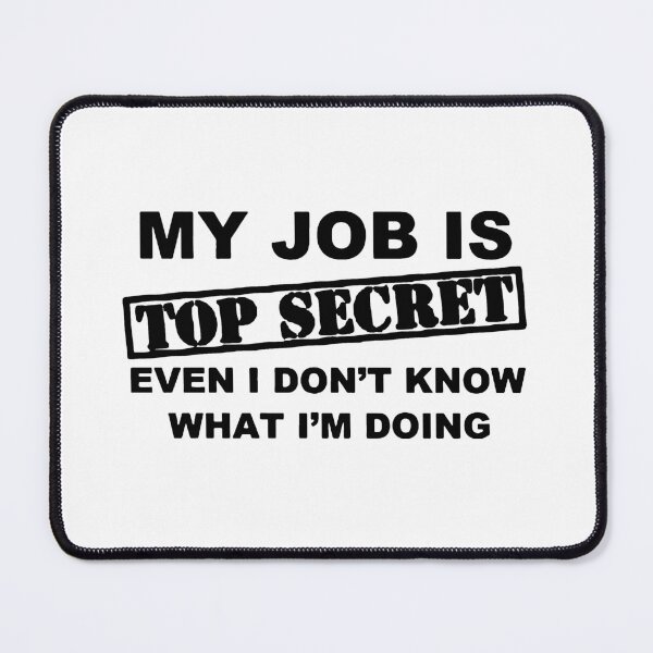 Item preview, Sarcasm Funny my job is top secret i even dont know what i am doing Gift Premium Apparel Funny Holiday Xmas designed and sold by DesignByHeartUK.