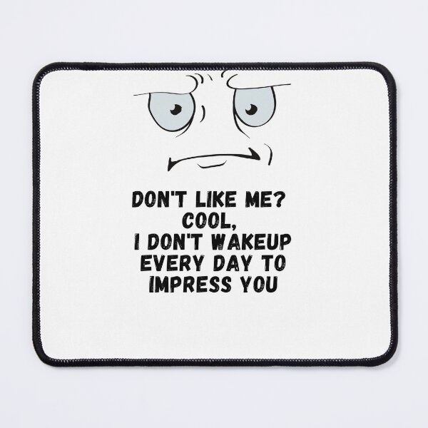 Item preview, don`t like me  designed and sold by utile style.