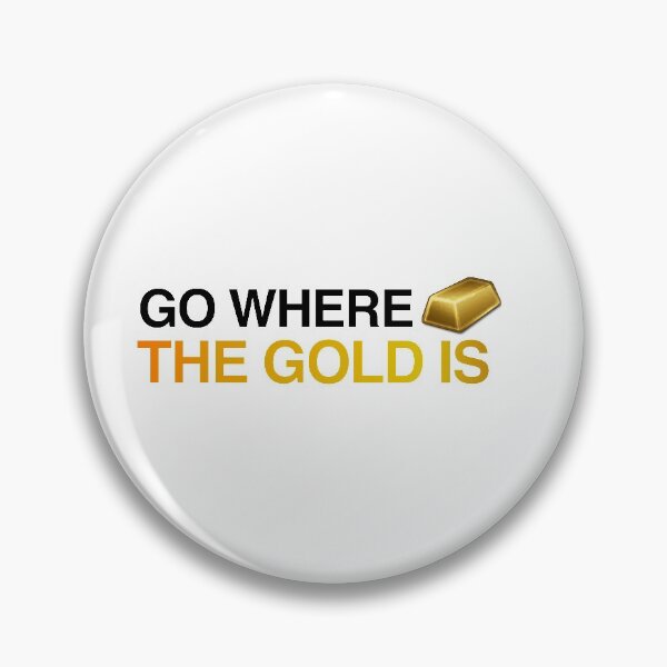 Item preview, Go where the gold is designed and sold by RossDillon.