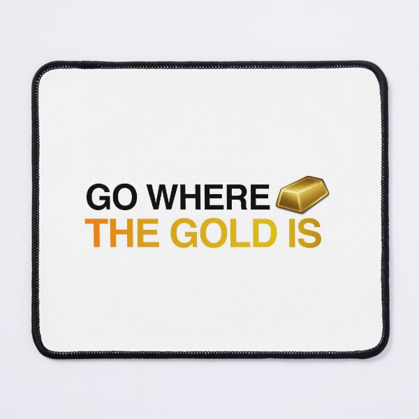 Item preview, Go where the gold is designed and sold by RossDillon.