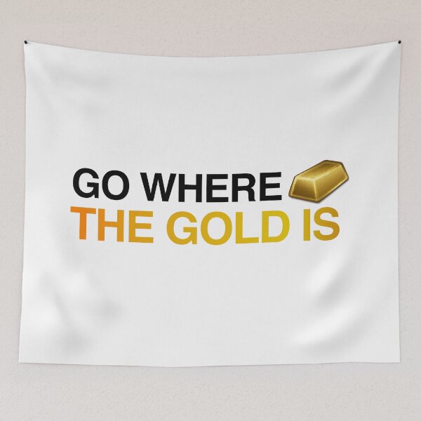 Item preview, Go where the gold is designed and sold by RossDillon.