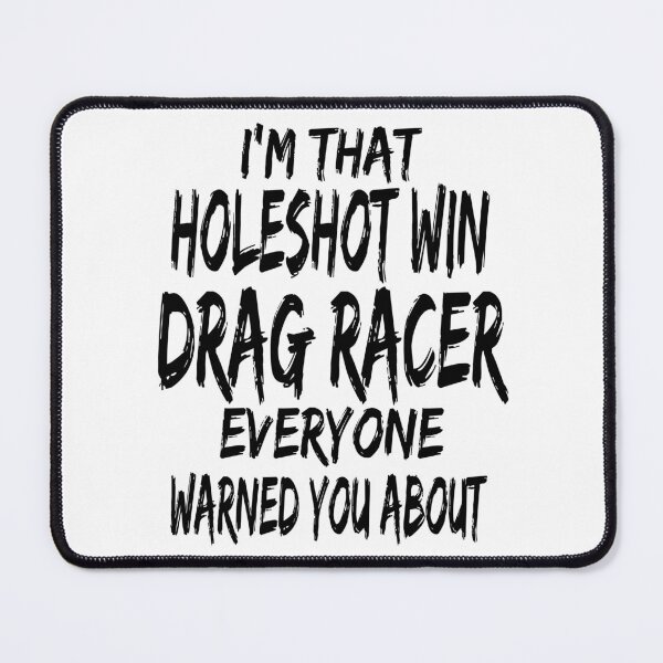 Item preview, Im That Holeshot Win Drag Racer Everyone Warned You About Funny Racing Drag Racing designed and sold by CarantinedChaos.