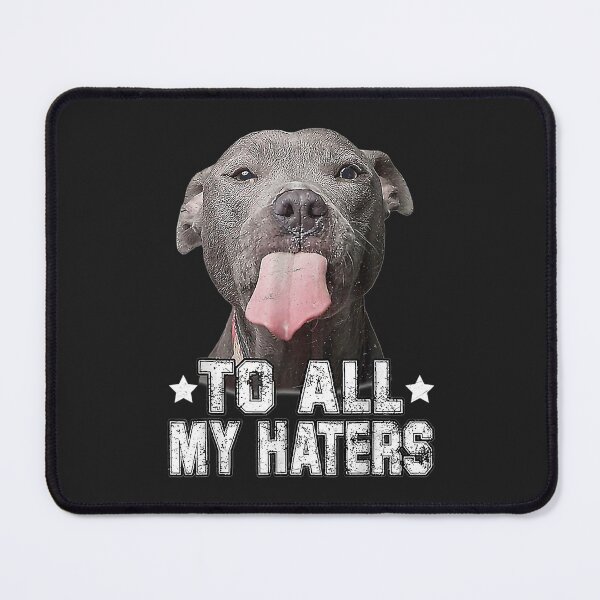 Item preview, Pitbull Dog To All My Haters Funny Gifts designed and sold by DahlilaJo.