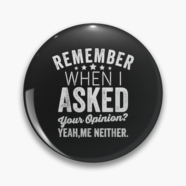 Item preview, Remember When I Asked Your Opinion, Meme Sarcastic designed and sold by DahlilaJo.