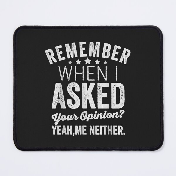 Item preview, Remember When I Asked Your Opinion, Meme Sarcastic designed and sold by DahlilaJo.