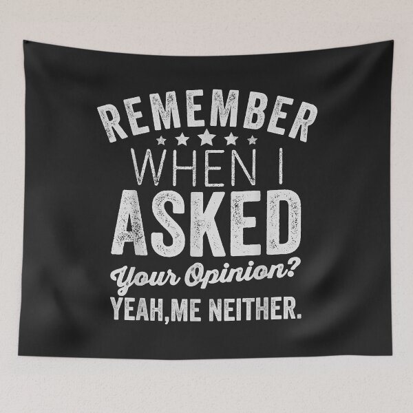 Item preview, Remember When I Asked Your Opinion, Meme Sarcastic designed and sold by DahlilaJo.