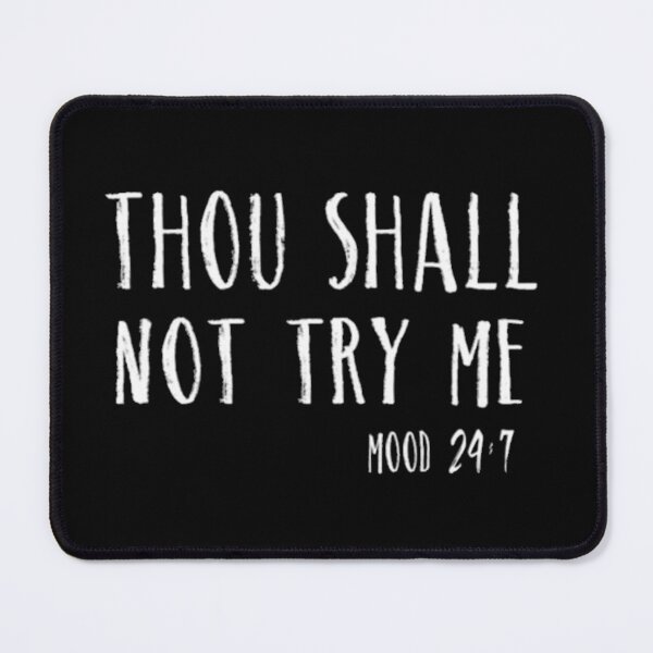 Item preview, Thou Shall Not Try Me - Mood 24:7 designed and sold by Jennifer Adair.