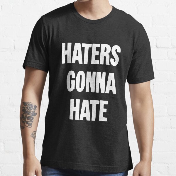 "Haters Gonna Hate" Tshirt for Sale by GdLkngCrps Redbubble