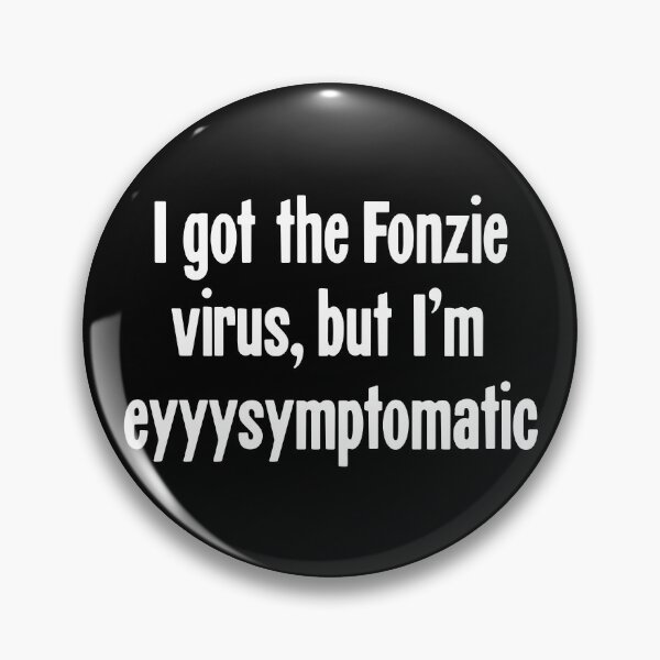 Item preview, I Got the Fonzie Virus, But I'm Eyyysymptomatic designed and sold by Good-Looking Corpse.