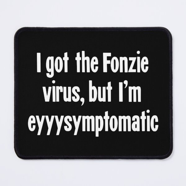 Item preview, I Got the Fonzie Virus, But I'm Eyyysymptomatic designed and sold by Good-Looking Corpse.