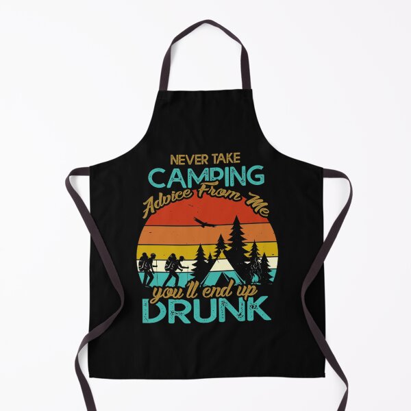 Item preview, Never Take Camping Advice From Me End Up Drunk Vintage Retro designed and sold by Teobaldo.