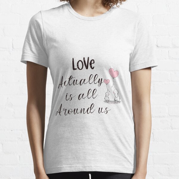 Love actually is all around us Essential T-Shirt