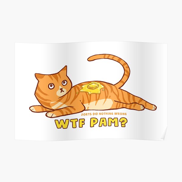 "WTF PAM? Jorts Did Nothing Wrong orange cat with butter" Poster by