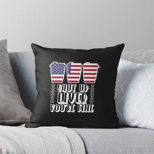 Item preview, Shut Up Liver You're Fine Funny Drinking 4th of July designed and sold by DahlilaJo.