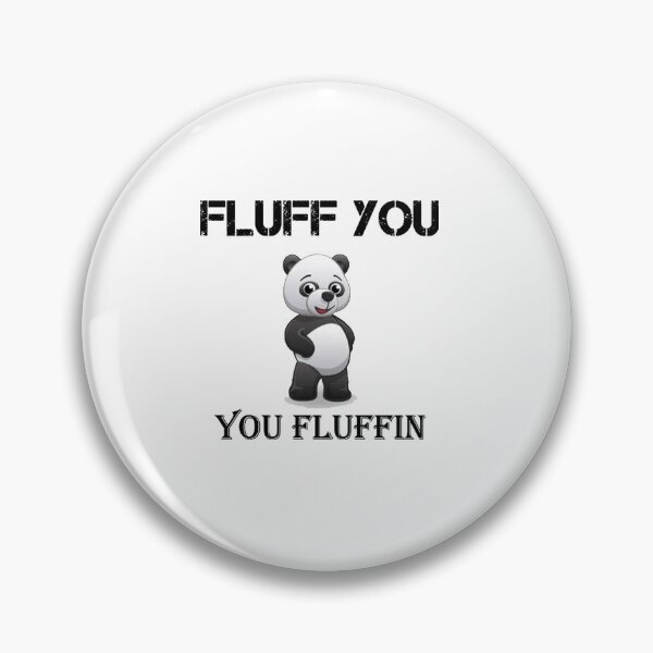 Artikelvorschau, Fluff You Fluffin Fluff entworfen und verkauft von Chaelio23.