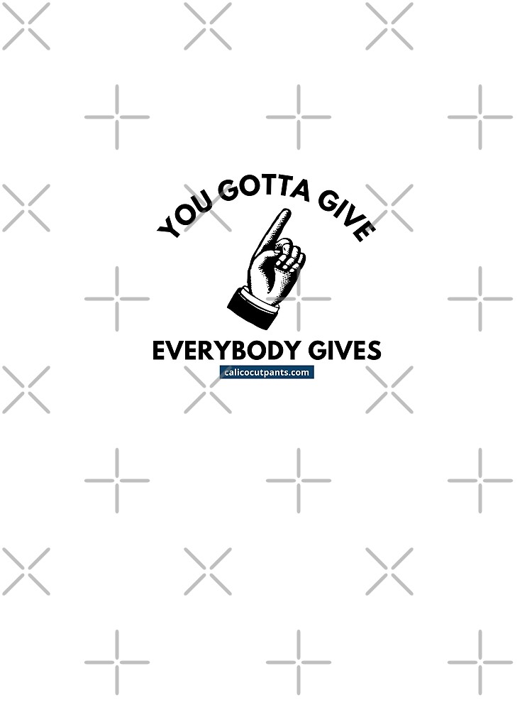 "Calico Cut Pants, You Gotta Give, Everybody Gives, I Think You Should