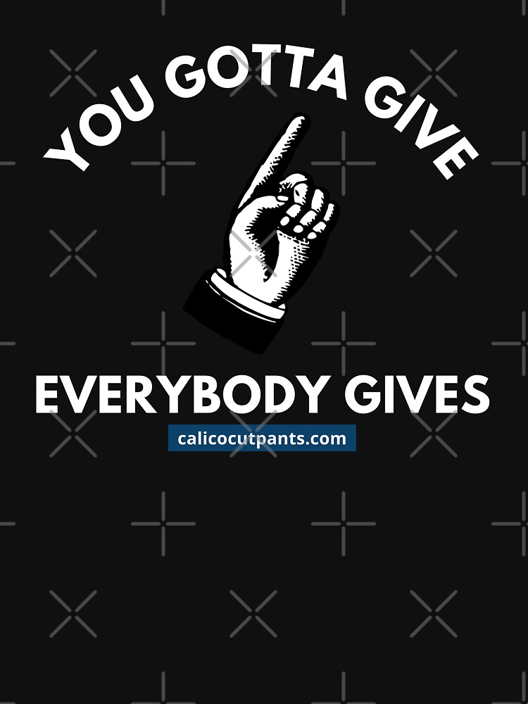 "Calico Cut Pants, You Gotta Give, Everybody Gives, I Think You Should