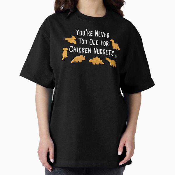 Item preview, Never Too Old for Dino Chicken Nuggets designed and sold by StressFreeThds.