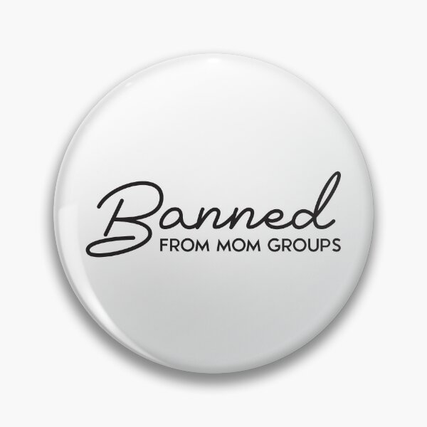 Item preview, Banned from mom groups designed and sold by 397HOUSE Your happy time.