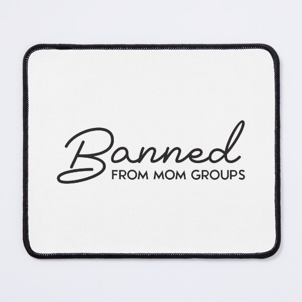 Item preview, Banned from mom groups designed and sold by 397HOUSE Your happy time.