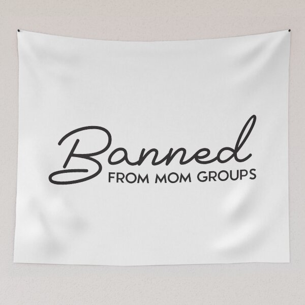 Item preview, Banned from mom groups designed and sold by 397HOUSE Your happy time.