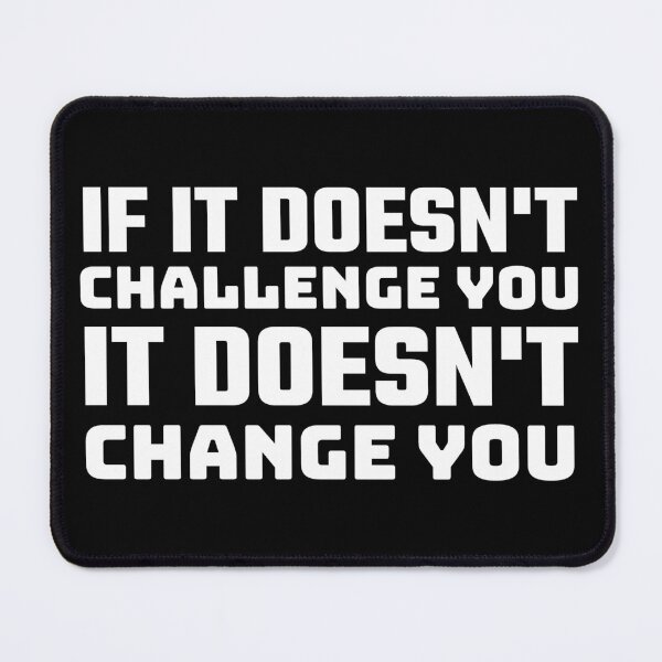 Item preview, If It Doesn't Challenge You It Doesn't Change You designed and sold by Joy Poddar.