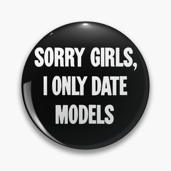 Item preview, Sorry Girls, I Only Date Models designed and sold by Good-Looking Corpse.