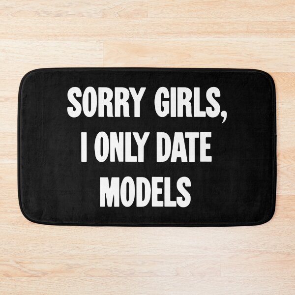 Item preview, Sorry Girls, I Only Date Models designed and sold by Good-Looking Corpse.
