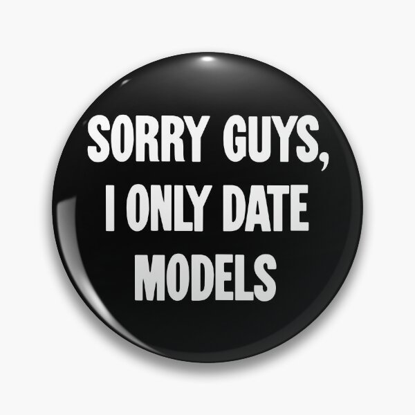 Item preview, Sorry Guys, I Only Date Models designed and sold by Good-Looking Corpse.