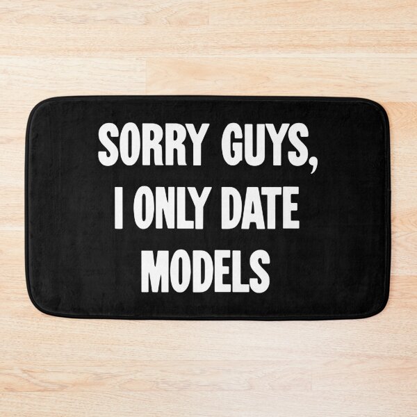 Item preview, Sorry Guys, I Only Date Models designed and sold by Good-Looking Corpse.