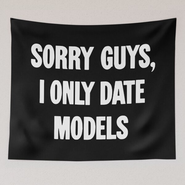 Item preview, Sorry Guys, I Only Date Models designed and sold by Good-Looking Corpse.