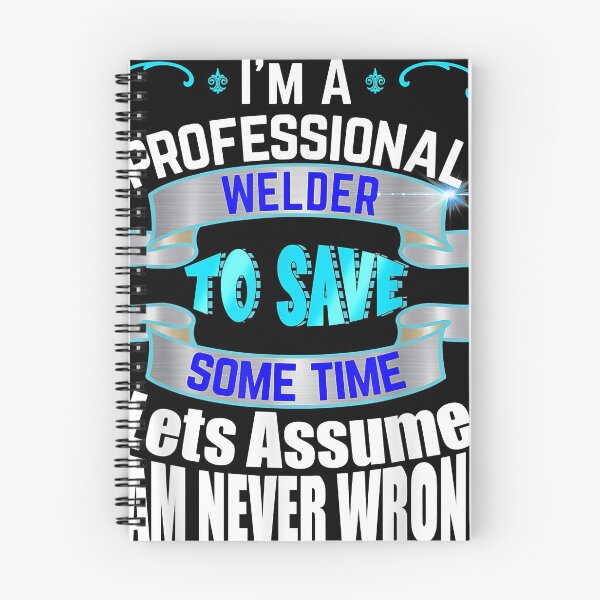 Item preview, Professional Welder I'm Never Wrong designed and sold by MelviRoland.
