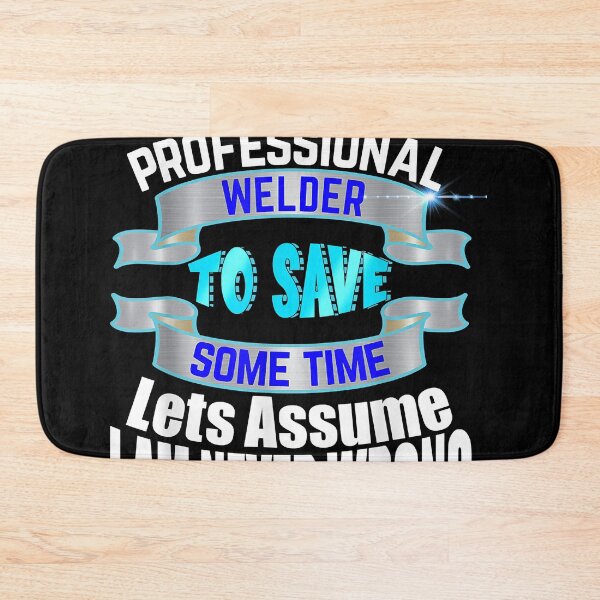 Item preview, Professional Welder I'm Never Wrong designed and sold by MelviRoland.