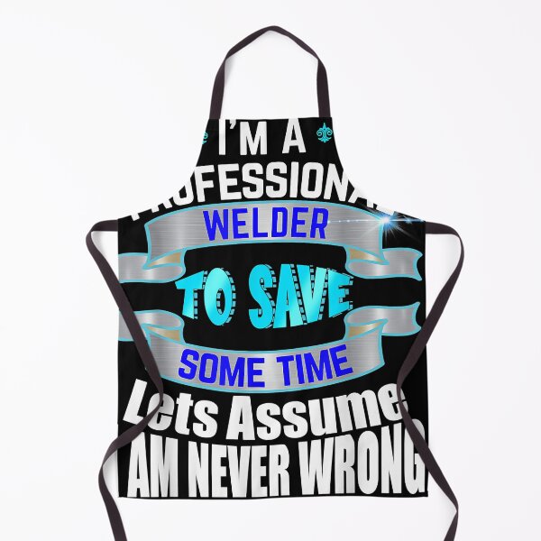 Item preview, Professional Welder I'm Never Wrong designed and sold by MelviRoland.