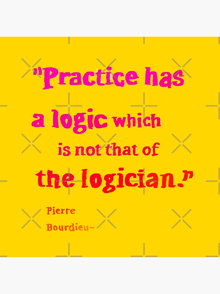 "Pierre Bourdieu Logic Quotes" Poster For Sale By KennyLucky | Redbubble