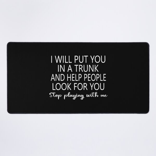 Item preview, I Will Put You In A Trunk And Help People Look For You designed and sold by Marika1100.