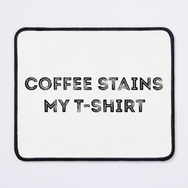 Item preview, Coffee stains my t-shirt designed and sold by dedtired.
